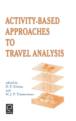 Activity-Based Approaches to Travel Analysis - Ettema, D F (Editor), and Timmermans, Harry (Editor)