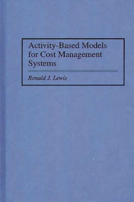 Activity-Based Models for Cost Management Systems - Lewis, Ronald