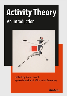 Activity Theory: An Introduction - Levant, Alex (Editor), and Murakami, Kyoko (Editor), and McSweeney, Miriam (Editor)