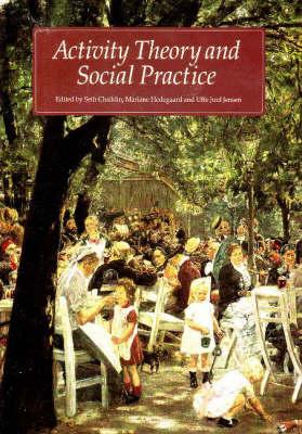 Activity Theory and Social Practice - Chaiklin, Seth (Editor), and Hedegaard, Mariane (Editor), and Jensen, Uffe Juul (Editor)