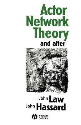 Actor Network Theory and After - Law, John (Editor), and Hassard, John, Professor (Editor)