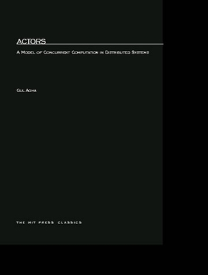 Actors: A Model of Concurrent Computation in Distributed Systems - Agha, Gul
