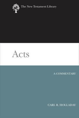 Acts: A Commentary - Holladay, Carl R
