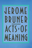 Acts of Meaning: Four Lectures on Mind and Culture