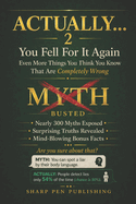 Actually... 2: You Fell For It Again - Even More Things You Think You Know That Are Completely Wrong