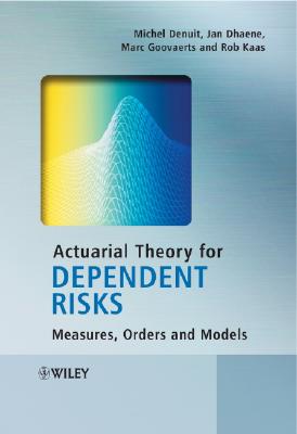 Actuarial Theory for Dependent Risks - Denuit, Michel, and Dhaene, Jan, and Goovaerts, Marc