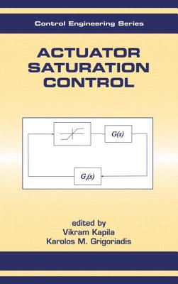 Actuator Saturation Control - Kapila, Vikram (Editor), and Grigoriadis, Karolos (Editor)