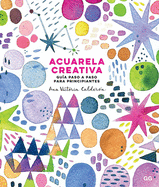 Acuarela Creativa: Gu?a Paso a Paso Para Principiantes