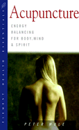 Acupuncture: Energy Balancing for Body, Mind and Spirit