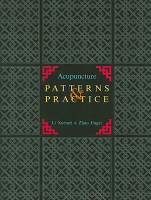 Acupuncture Patterns & Practice - Xuemei, Li, and Jingyi, Zhao