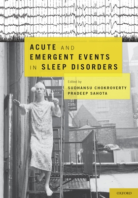 Acute and Emergent Events in Sleep Disorders - Sahota, Pradeep (Editor), and Chokroverty, Sudhansu (Editor)