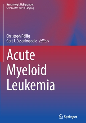 Acute Myeloid Leukemia - R�llig, Christoph (Editor), and Ossenkoppele, Gert J. (Editor)