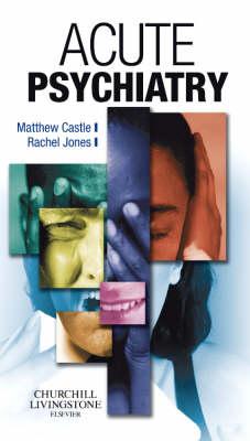 Acute Psychiatry - Castle, Matthew, and Jones, Rachel