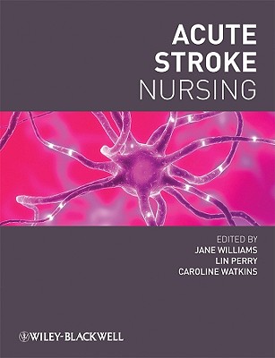 Acute Stroke Nursing - Williams, Jane (Editor), and Perry, Lin (Editor), and Watkins, Caroline (Editor)