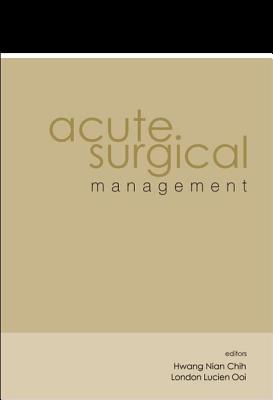 Acute Surgical Management - Hwang, Nian Chih (Editor), and Ooi, Peng Jin London Lucien (Editor)