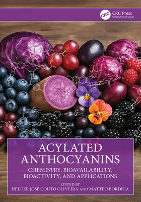 Acylated Anthocyanins: Chemistry, Bioavailability, Bioactivity, and Applications - Oliveira, H�lder Jos� Couto (Editor), and Bordiga, Matteo (Editor)