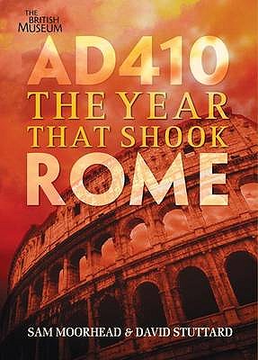 AD 410: The Year That Shook Rome - Moorhead, Sam, and Stuttard, David