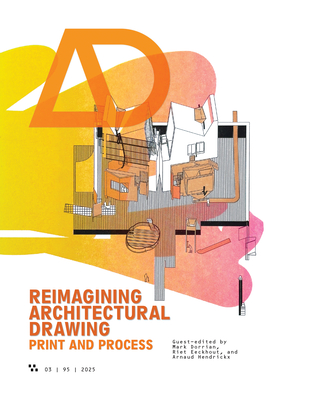 AD Architectural Design 95:3: Reimagining Architectural Drawing: Print and Process - Spiller, Neil (Editor), and Simone, Ashley (Editor), and Dorrian, Mark (Guest editor)