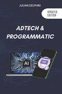 Ad Tech & Programmatic: Master the online media tech and programmatic media explained: Online marketing platforms explained to understand the evolution of the online advertising ecosystem