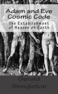 Adam and Eve Cosmic Code: The Establishment of Heaven on Earth
