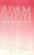 Adam Smith Reviewed - Jones, Peter
