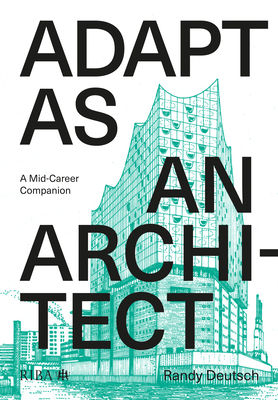 Adapt as an Architect: A Mid-Career Companion - Deutsch, Randy