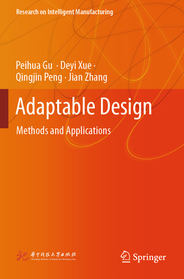 Adaptable Design: Methods and Applications - Gu, Peihua, and Xue, Deyi, and Peng, Qingjin