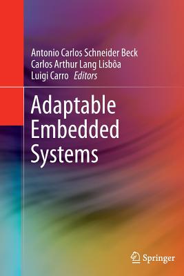 Adaptable Embedded Systems - Beck, Antonio Carlos Schneider (Editor), and Lang Lisb�a, Carlos Arthur (Editor), and Carro, Luigi (Editor)