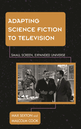 Adapting Science Fiction to Television: Small Screen, Expanded Universe