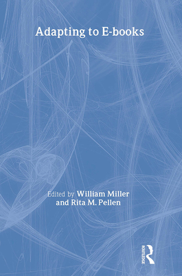 Adapting to E-books - Miller, William (Editor), and Pellen, Rita (Editor)