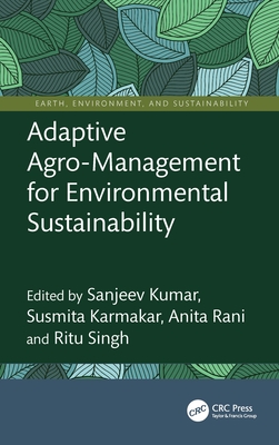 Adaptive Agro-Management for Environmental Sustainability - Kumar, Sanjeev (Editor), and Karmakar, Susmita (Editor), and Rani, Anita (Editor)