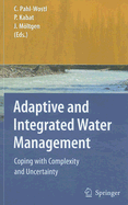 Adaptive and Integrated Water Management: Coping with Complexity and Uncertainty