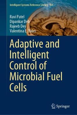Adaptive and Intelligent Control of Microbial Fuel Cells - Patel, Ravi, and Deb, Dipankar, and Dey, Rajeeb