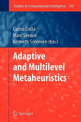 Adaptive and Multilevel Metaheuristics - Cotta, Carlos (Editor), and Sevaux, Marc (Editor), and S�rensen, Kenneth (Editor)