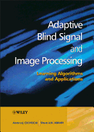 Adaptive Blind Signal and Image Processing: Learning Algorithms and Applications