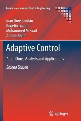 Adaptive Control: Algorithms, Analysis and Applications - Landau, Ioan Dor�, and Lozano, Rogelio, and M'Saad, Mohammed