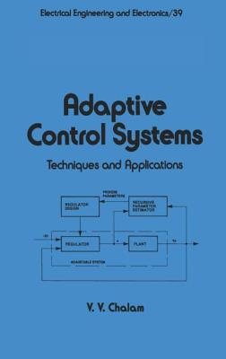 Adaptive Control Systems: Techniques and Applications - Chalam