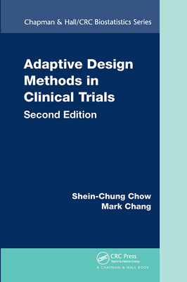Adaptive Design Methods in Clinical Trials - Chow, Shein-Chung, and Chang, Mark