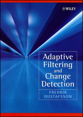 Adaptive Filtering and Change Detection - Gustafsson, Fredrik