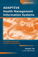 Adaptive Health Management Information Systems: Concepts, Cases, and Practical Applications: Concepts, Cases, and Practical Applications