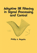 Adaptive Iir Filtering in Signal Processing and Control