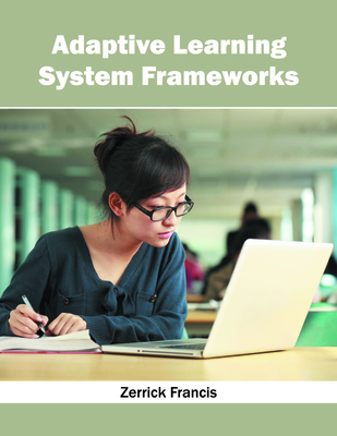 Adaptive Learning System Frameworks - Francis, Zerrick (Editor)