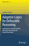 Adaptive Logics for Defeasible Reasoning: Applications in Argumentation, Normative Reasoning and Default Reasoning