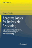 Adaptive Logics for Defeasible Reasoning: Applications in Argumentation, Normative Reasoning and Default Reasoning