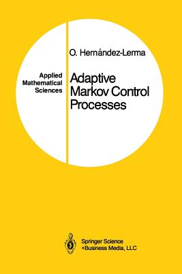 Adaptive Markov Control Processes - Hernandez-Lerma, Onesimo