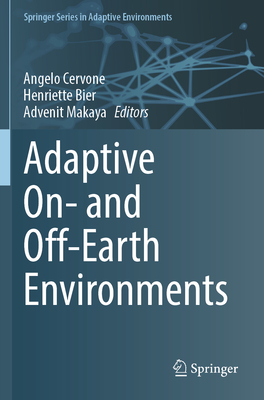 Adaptive On- and Off-Earth Environments - Cervone, Angelo (Editor), and Bier, Henriette (Editor), and Makaya, Advenit (Editor)