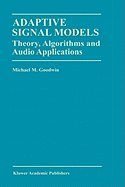 Adaptive Signal Models: Theory, Algorithms, and Audio Applications