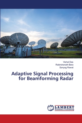 Adaptive Signal Processing for Beamforming Radar - Das, Vishal, and Bera, Rabindranath, and Rawat, Sanyog