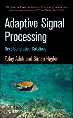 Adaptive Signal Processing: Next Generation Solutions - Adali, Tulay, and Haykin, Simon