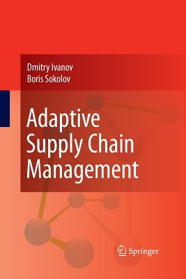 Adaptive Supply Chain Management - Ivanov, Dmitry, and Sokolov, Boris